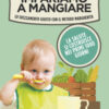 Impariamo a mangiare. Lo svezzamento giusto con il metodo Margherita