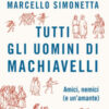 Tutti gli uomini di Machiavelli. Amici, nemici (e un'amante)