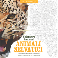 Animali selvatici. 60 disegni geometrici in agguato. Colora tra i numeri. Ediz. illustrata