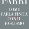 Come farla finita con il fascismo