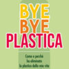 Bye bye plastica. Come e perché ho eliminato la plastica dalla mia vita (e senza tanti sforzi)