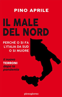 Il male del Nord. Perché o si fa l'Italia da Sud o si muore