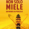 Non solo miele. Un mondo in pericolo