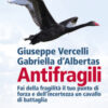 Antifragili. Fai della fragilità il tuo punto di forza e dell'incertezza un cavallo di battaglia