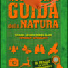 Nuovissima guida della natura. Scritta da un esperto di avventura. Con lente d'ingrandimento