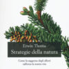 Strategie della natura. Come la saggezza degli alberi rafforza la nostra vita