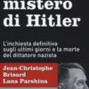 L'ultimo mistero di Hitler. L'inchiesta definitiva sugli ultimi giorni e la morte del dittatore nazista