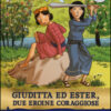 Giuditta ed Ester, due eroine coraggiose. Storie nelle storie