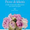 Prove di felicità. 25 idee riconosciute dalla scienza per vivere con gioia