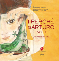 I perché di Arturo. Riflessioni sul fine e sulla fine della vita Vol. 2