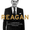 Reagan. Il presidente che cambiò la politica americana