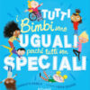 Tutti i bimbi sono uguali perché tutti son speciali. Ediz. a colori