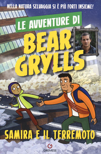 Samira e il terremoto. Le avventure di Bear Grylls