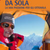 Da sola. La mia passione per gli ottomila