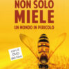 Non solo miele. Un mondo in pericolo. Con DVD video