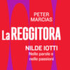 La reggitora. Nilde Iotti. Nelle parole e nelle passioni