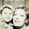 Splendi come vita