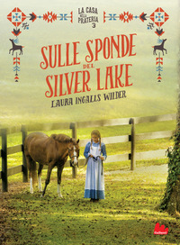 Sulle sponde del Silver Lake. La casa nella prateria. Ediz. illustrata Vol. 3