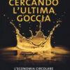 Cercando l'ultima goccia. L'economia circolare dell'olio minerale usato