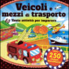Veicoli e mezzi di trasporto. Tante attività per imparare! Giocolibri. Con adesivi. Ediz. illustrata