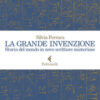 La grande invenzione. Storia del mondo in nove scritture misteriose