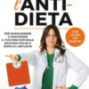L'anti-dieta. Per raggiungere e mantenere il tuo peso naturale bastano poche e semplici abitudini. Con oltre 100 ricette
