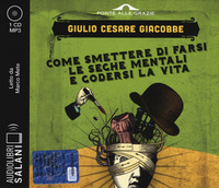 Come smettere di farsi le seghe mentali e godersi la vita letto da Marco Mete. Audiolibro. CD Audio formato MP3