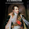 Il naufrago e il dominatore. Vita politica di Napoleone Bonaparte