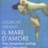 Il mare d'amore. Eros, tempeste e naufragi nella Grecia Antica