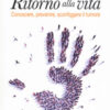 Ritorno alla vita. Conoscere, prevenire, sconfiggere il tumore