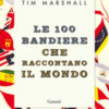Le 100 bandiere che raccontano il mondo