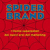 Spider brand. I trenta superpoteri dei nuovi eroi del marketing