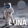 Missione Luna. Tutti i segreti di un viaggio indimenticabile