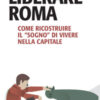 Liberare Roma. Come ricostruire il «sogno» della città eterna
