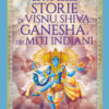Le più belle storie di Visnu, Shiva, Ganesha e dei miti indiani. Ediz. illustrata