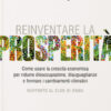 Reinventare la prosperità. Come usare la crescita economica per ridurre disoccupazione, disuguaglianze e fermare i cambianti climatici