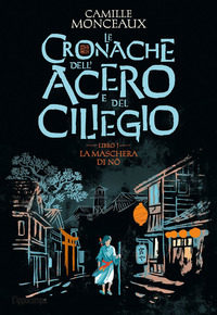 La maschera di No. Le cronache dell'acero e del ciliegio Vol. 1