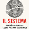 Il sistema. Perché non funziona e come possiamo aggiustarlo