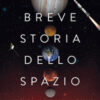 Breve storia dello spazio. Avventure e scoperte di uomini e robot