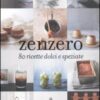 Zenzero. 80 ricette dolci e speziate. Ediz. illustrata