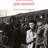Gli occhi più azzurri. Le storie vere dei Treni dei bambini. Con Video