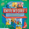 Inventori. L'incredibile storia delle invenzioni più geniali del mondo