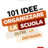 101 idee per organizzare la scuola oltre la distanza