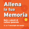 Allena la tua memoria. Quiz e giochi di cultura generale Vol. 2