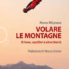 Volare le montagne. Di linee, equilibri e altre libertà. Ediz. a colori