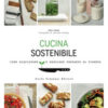 Cucina sostenibile. Come acquistare e mangiare pensando al pianeta