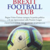 Brexit Football Club. Regno Unito-Unione europea: la partita politica e le sue ripercussioni sulla Premier League