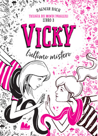 Vicky, l'ultimo mistero. Trilogia dei mondi paralleli Vol. 3