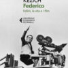 Federico. Fellini, la vita e i film