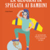 La geografia spiegata ai bambini. Le avventure spaziali di Alex e il signor Globo. Ediz. a colori